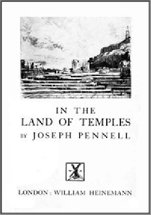 [Gutenberg 40578] • Joseph Pennell's Pictures in the Land of Temples / Reproductions of a Series of Lithographs Made by Him in the Land of Temples, March-June 1913, Together with Impressions and Notes by the Artist.